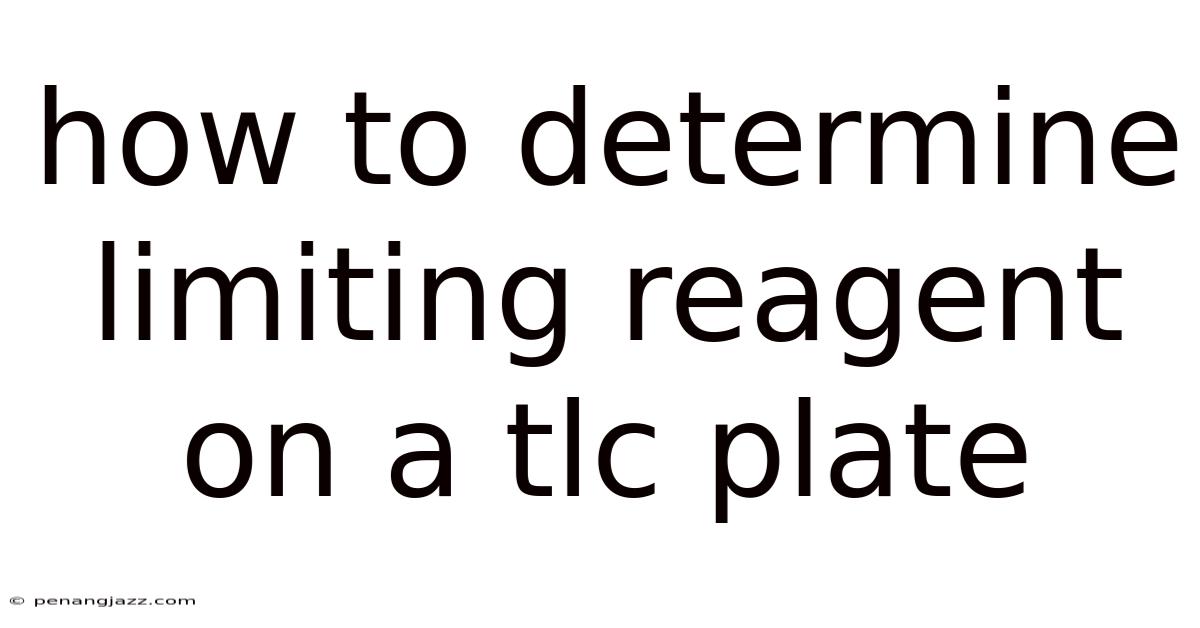 How To Determine Limiting Reagent On A Tlc Plate
