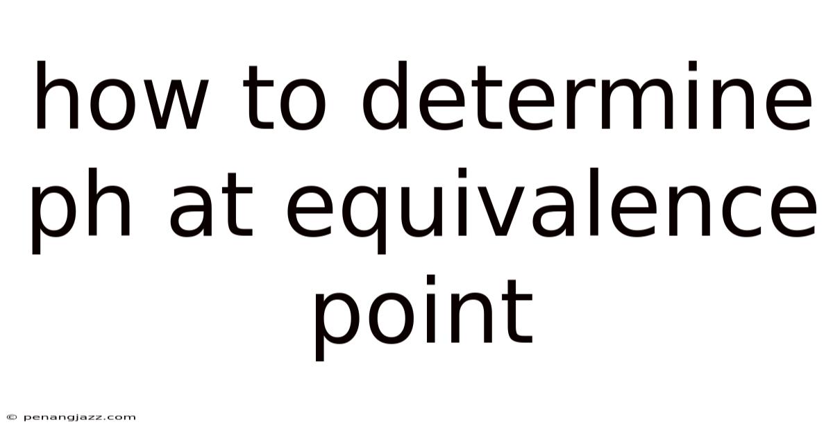 How To Determine Ph At Equivalence Point