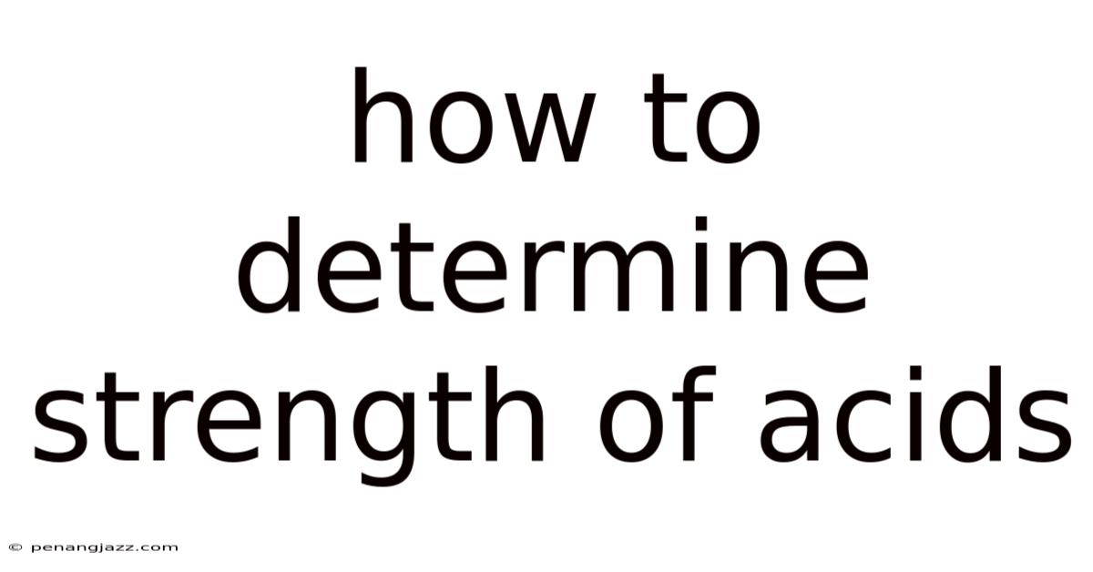 How To Determine Strength Of Acids