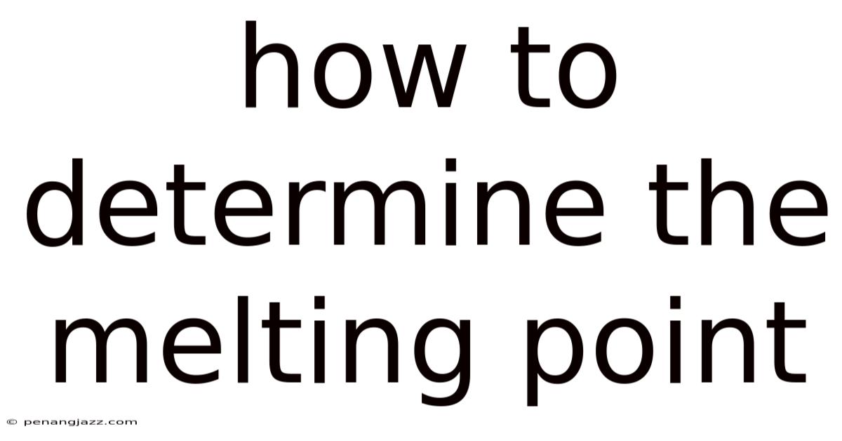 How To Determine The Melting Point