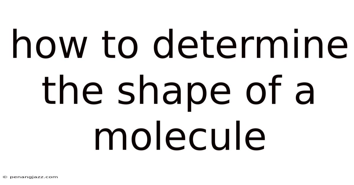 How To Determine The Shape Of A Molecule
