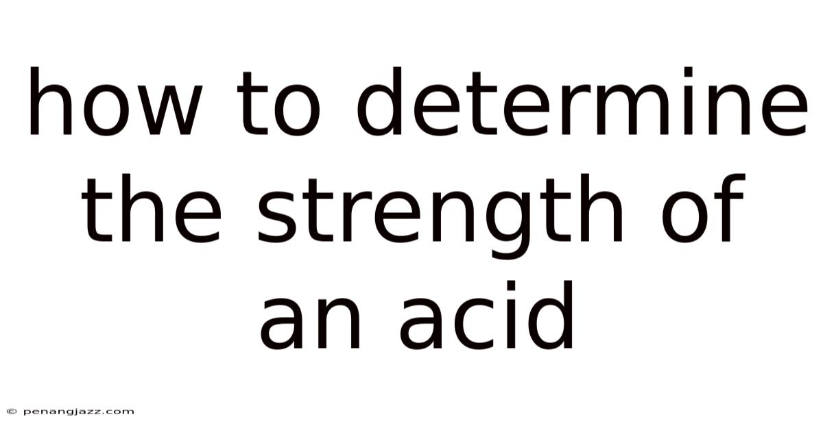 How To Determine The Strength Of An Acid