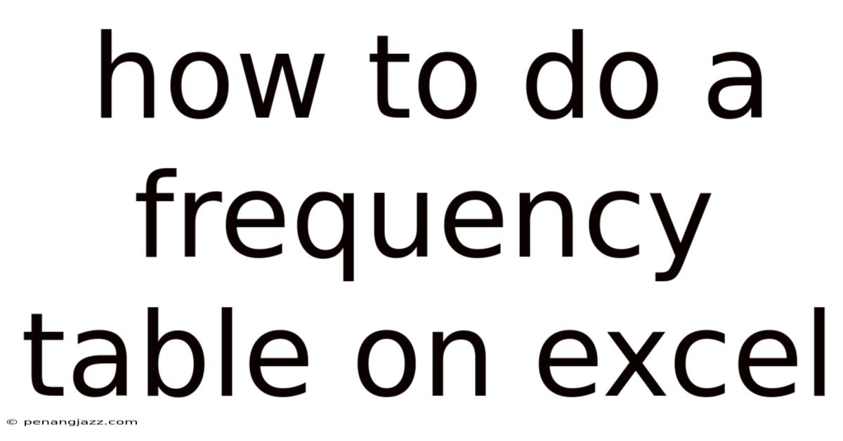 How To Do A Frequency Table On Excel