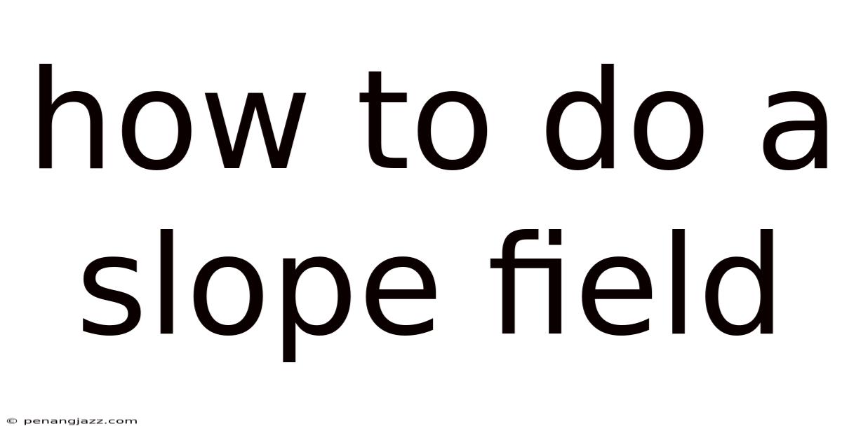 How To Do A Slope Field