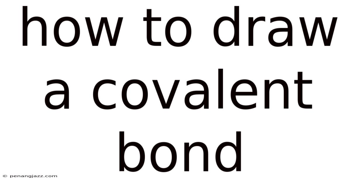 How To Draw A Covalent Bond