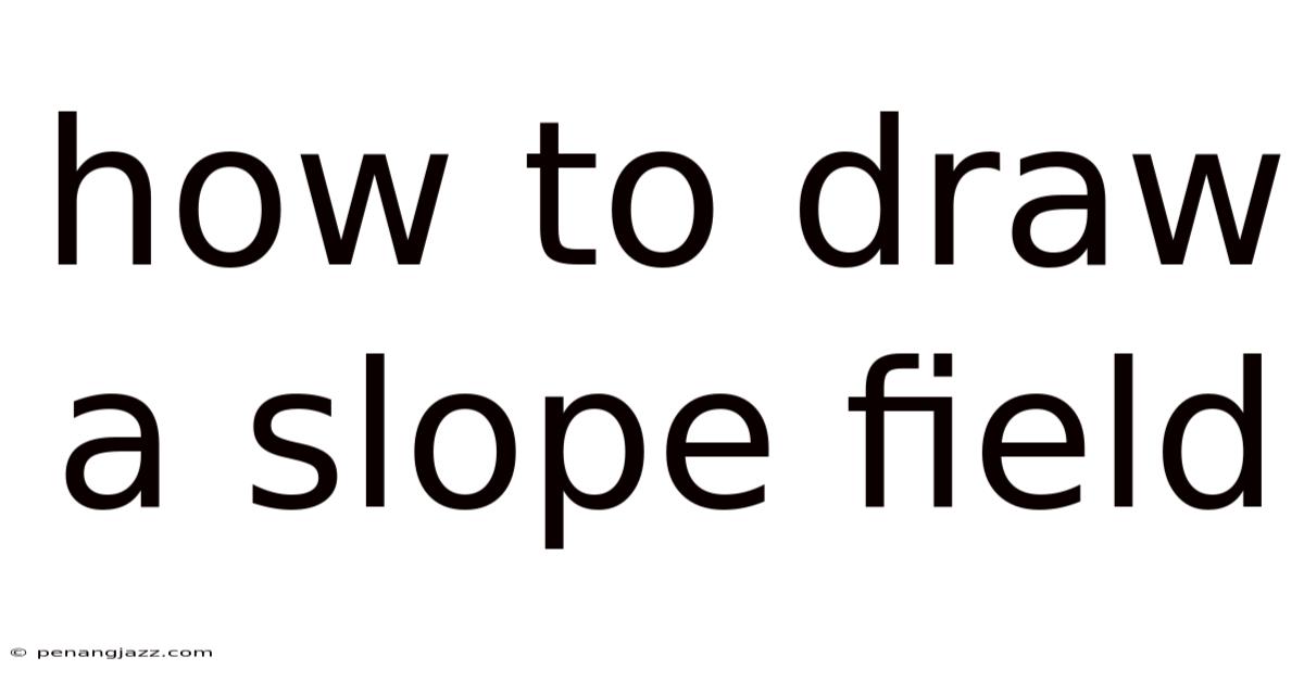 How To Draw A Slope Field