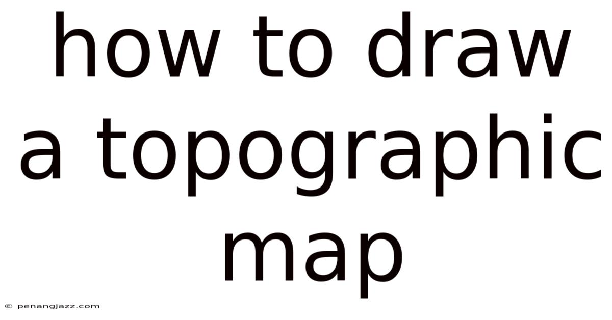 How To Draw A Topographic Map