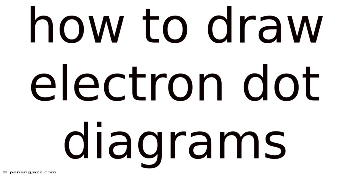How To Draw Electron Dot Diagrams