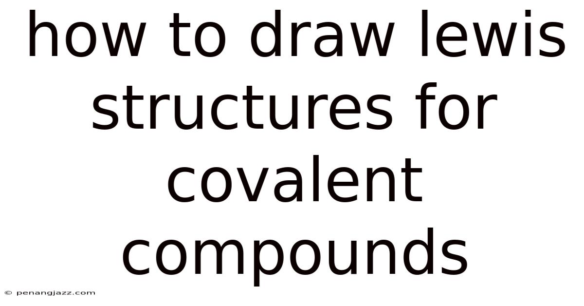 How To Draw Lewis Structures For Covalent Compounds