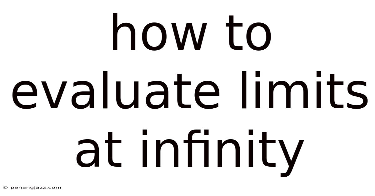 How To Evaluate Limits At Infinity