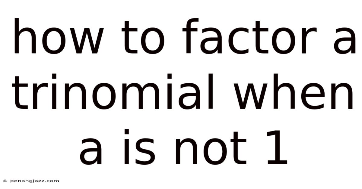 How To Factor A Trinomial When A Is Not 1
