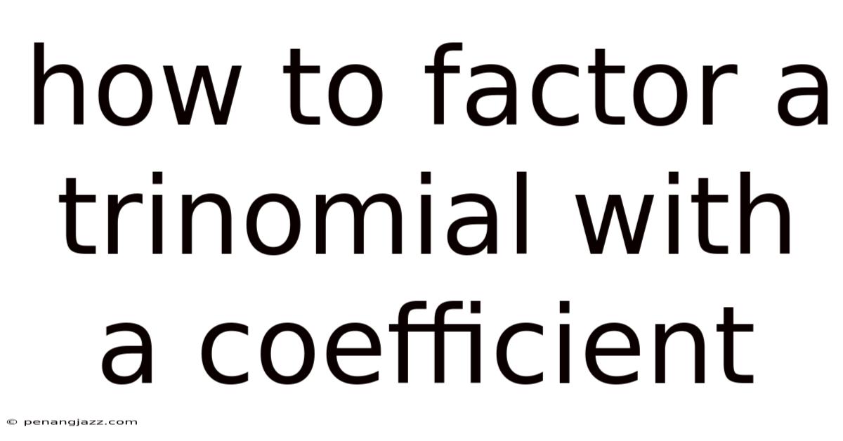How To Factor A Trinomial With A Coefficient