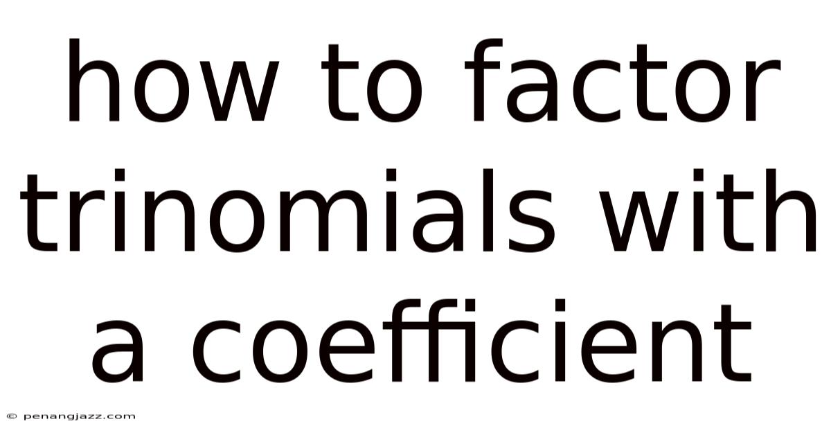 How To Factor Trinomials With A Coefficient