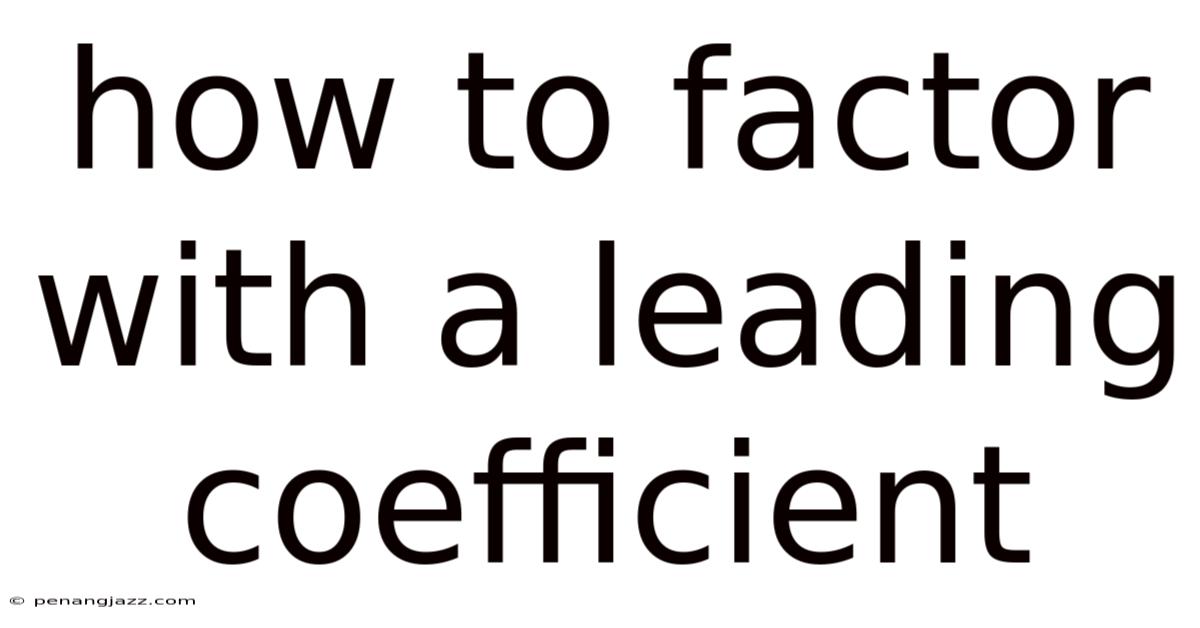How To Factor With A Leading Coefficient