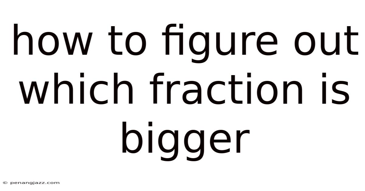 How To Figure Out Which Fraction Is Bigger