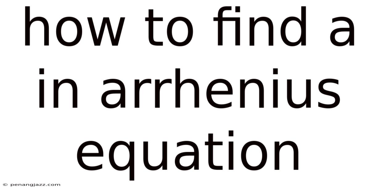 How To Find A In Arrhenius Equation
