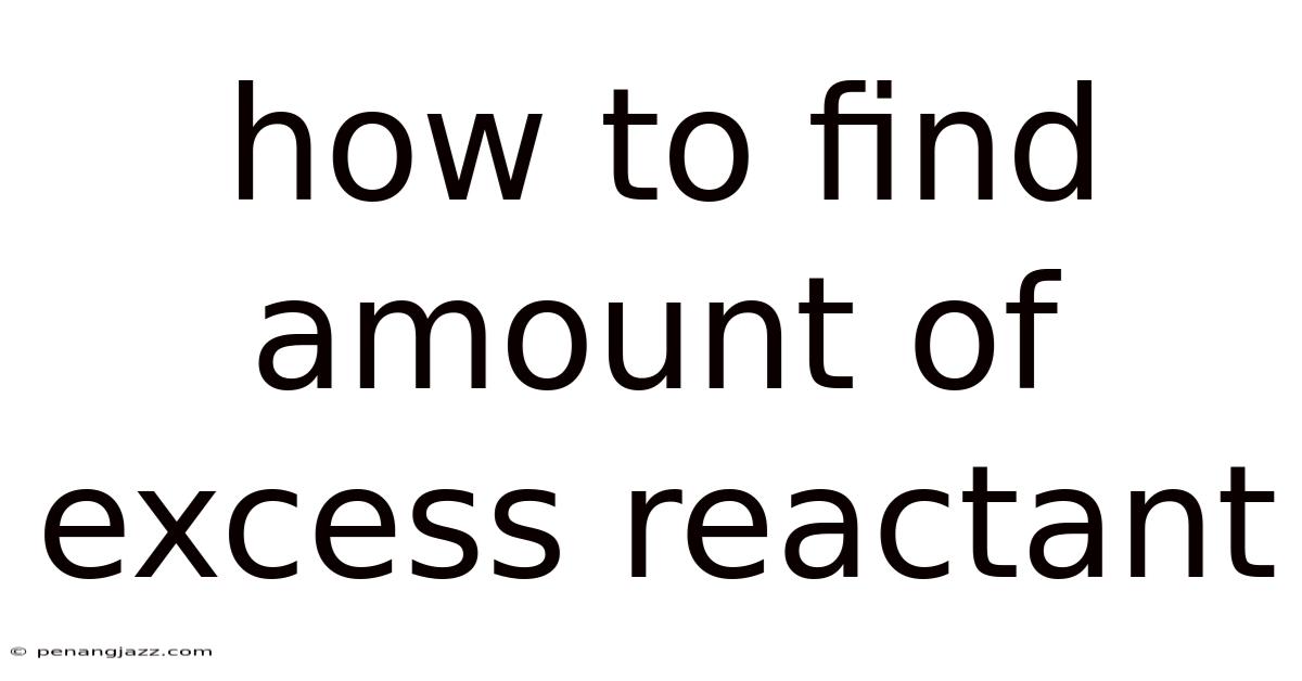 How To Find Amount Of Excess Reactant