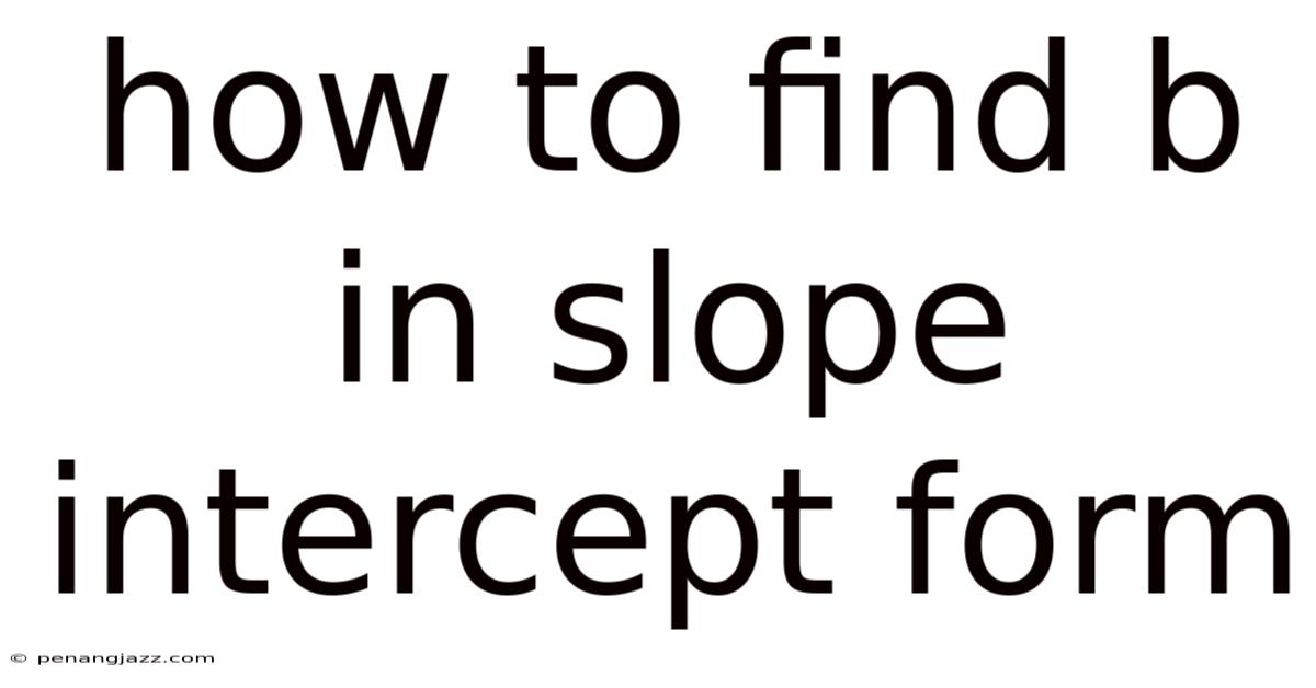 How To Find B In Slope Intercept Form