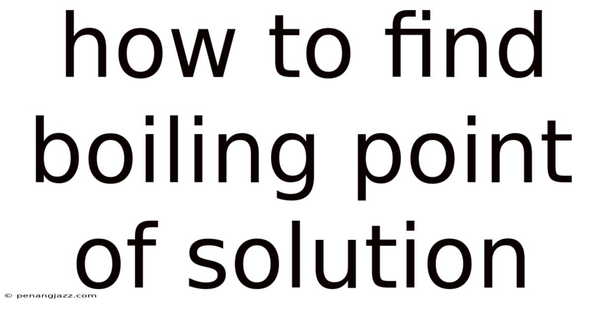 How To Find Boiling Point Of Solution