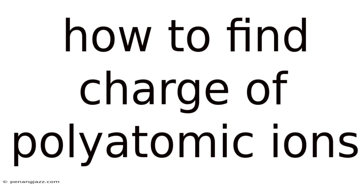 How To Find Charge Of Polyatomic Ions