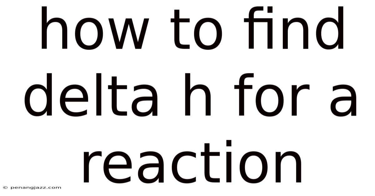How To Find Delta H For A Reaction