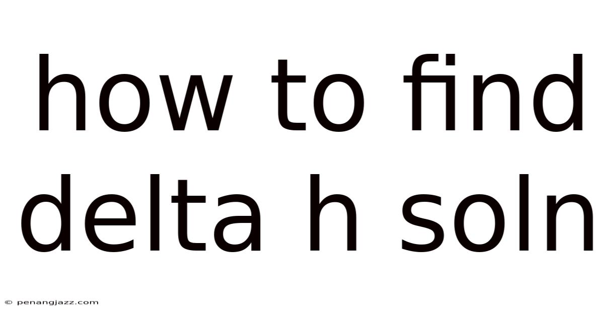 How To Find Delta H Soln