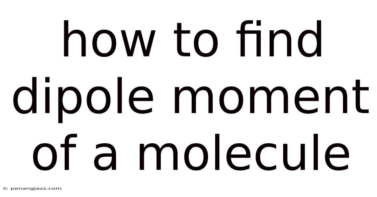 How To Find Dipole Moment Of A Molecule