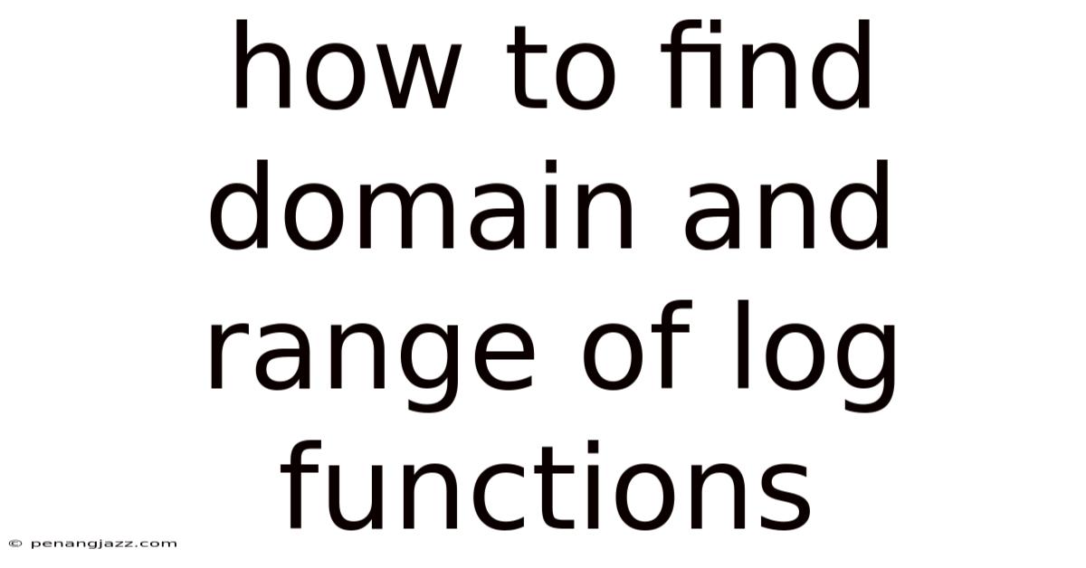 How To Find Domain And Range Of Log Functions