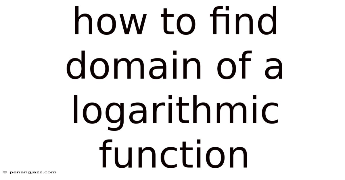 How To Find Domain Of A Logarithmic Function