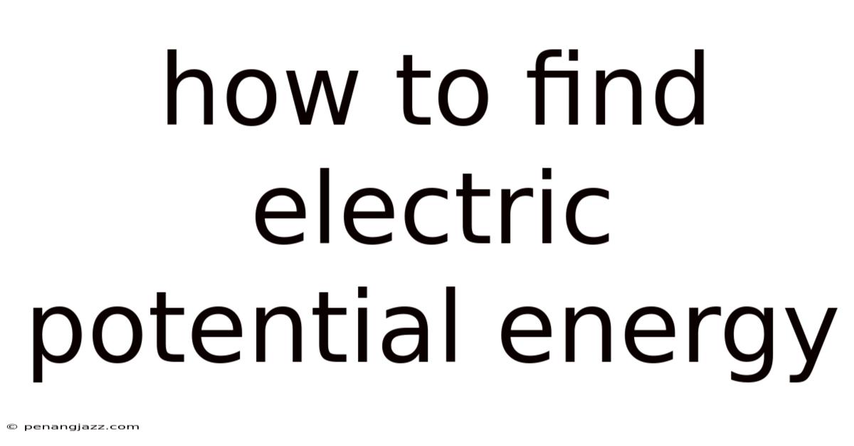 How To Find Electric Potential Energy