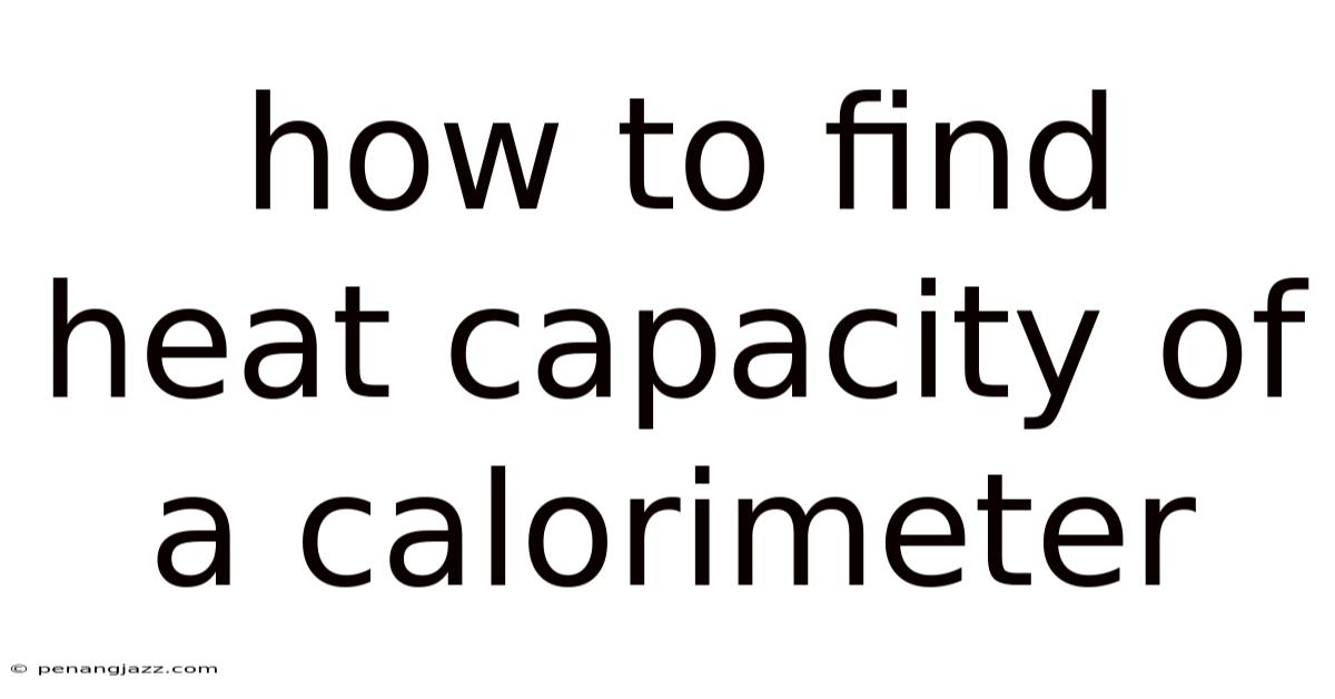 How To Find Heat Capacity Of A Calorimeter