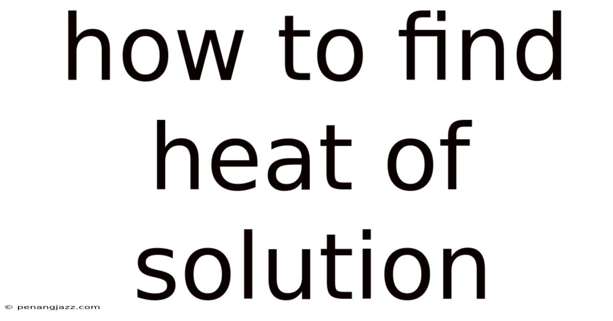 How To Find Heat Of Solution