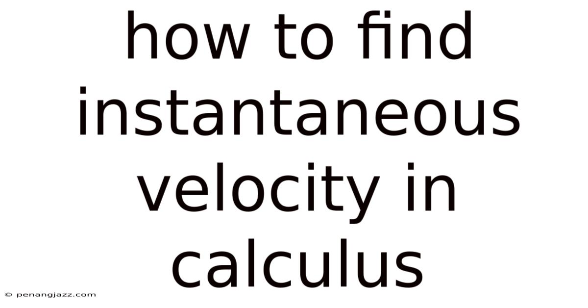 How To Find Instantaneous Velocity In Calculus