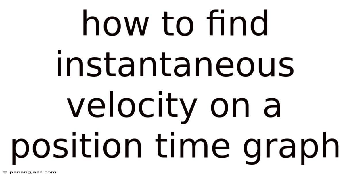 How To Find Instantaneous Velocity On A Position Time Graph