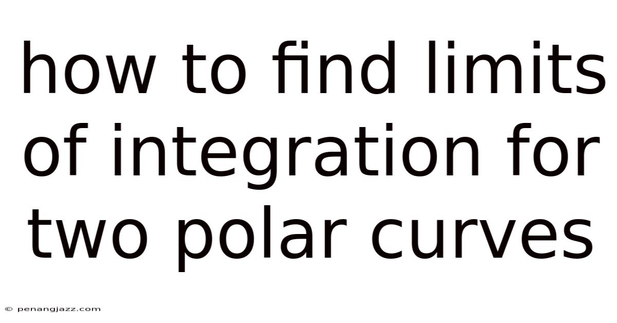 How To Find Limits Of Integration For Two Polar Curves