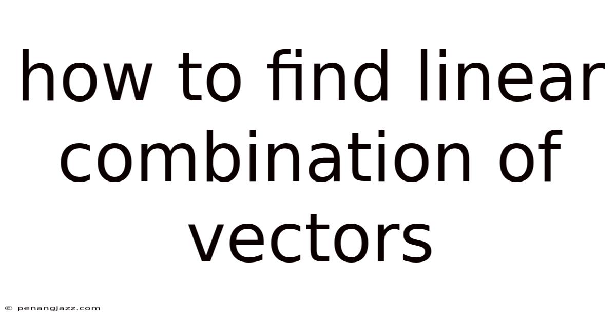 How To Find Linear Combination Of Vectors