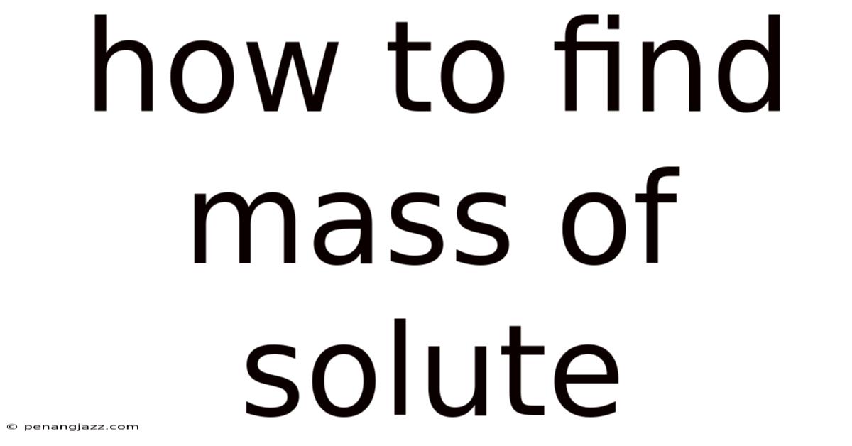 How To Find Mass Of Solute