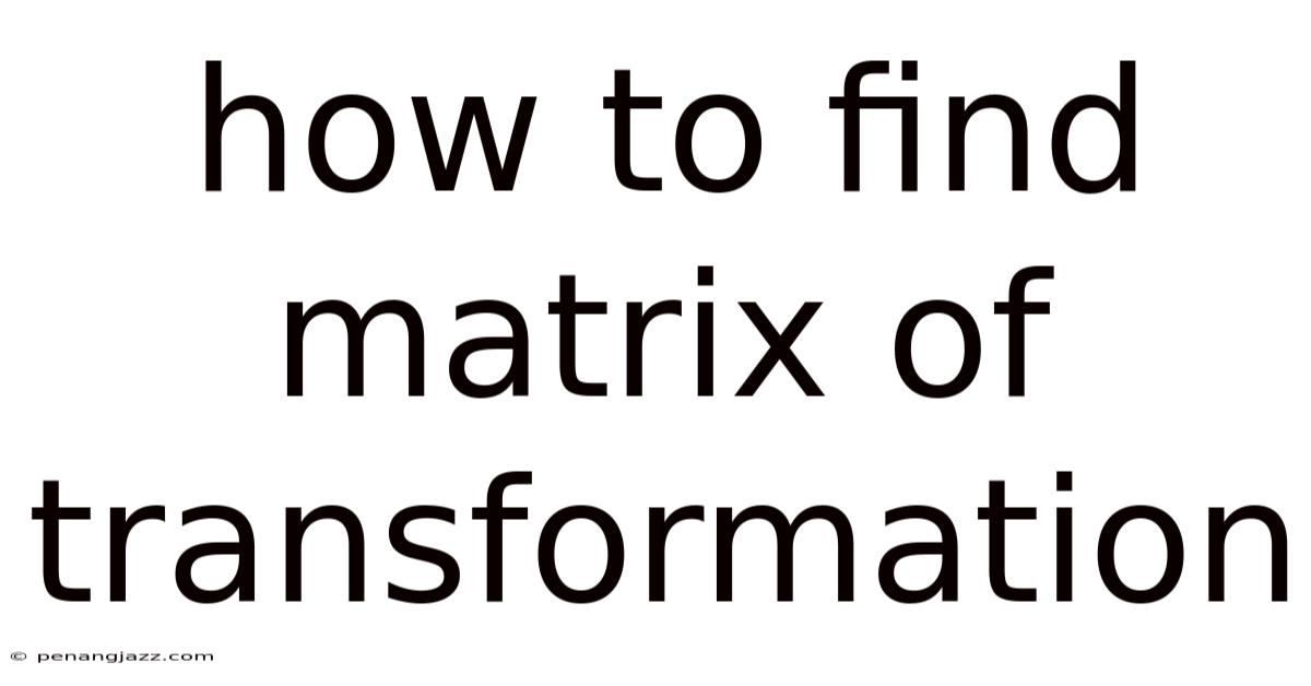 How To Find Matrix Of Transformation
