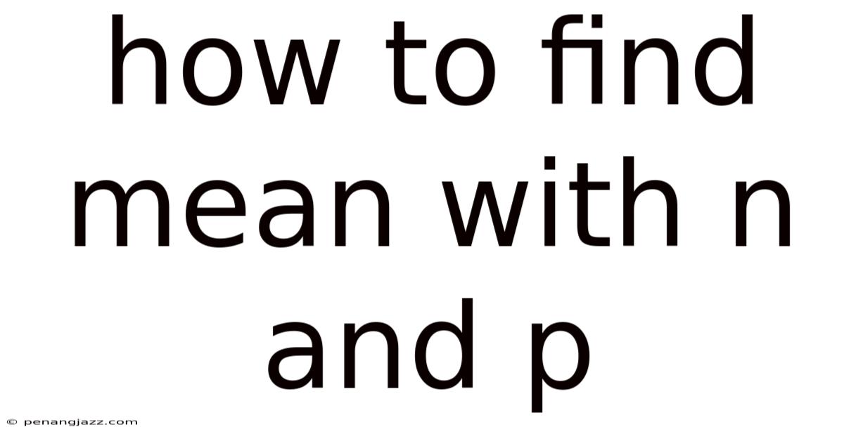 How To Find Mean With N And P