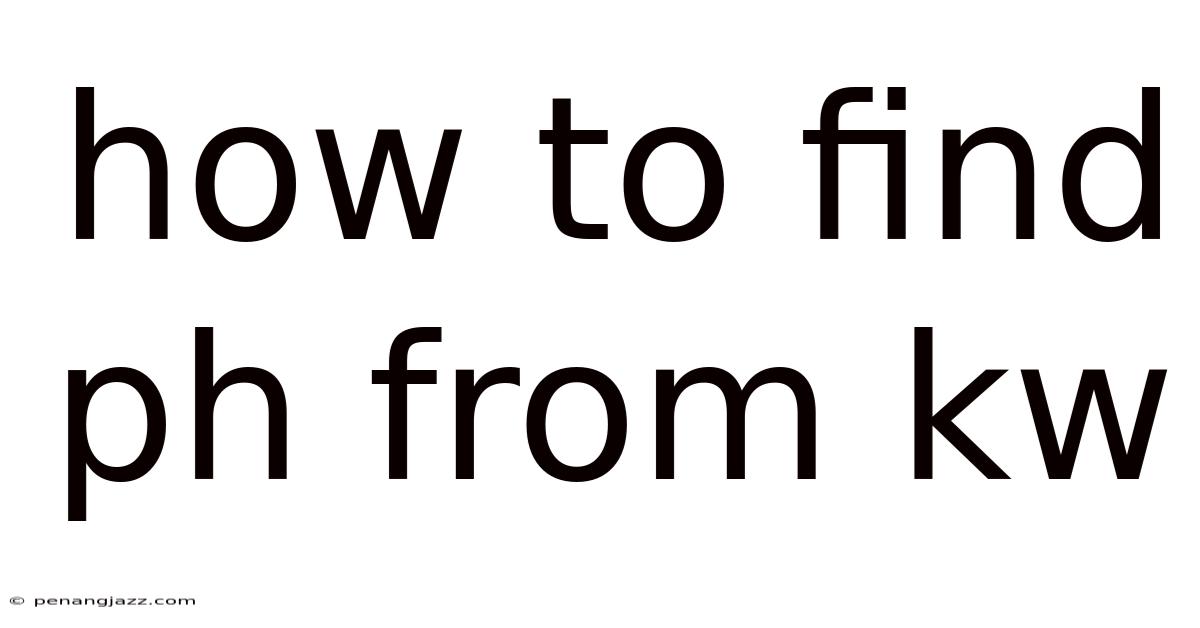 How To Find Ph From Kw