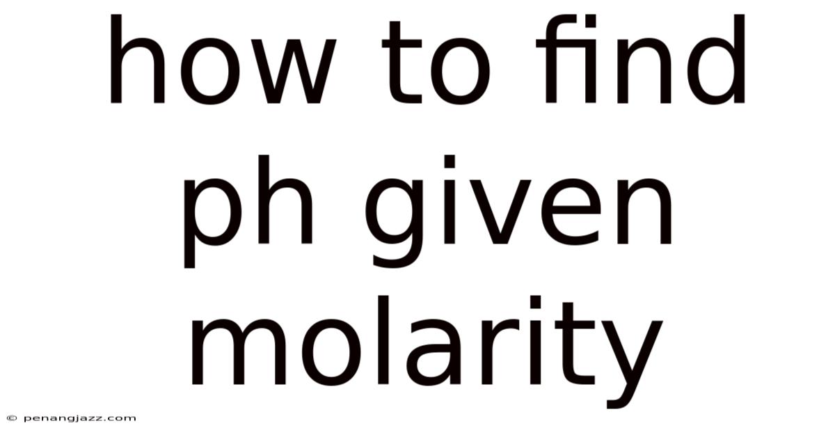 How To Find Ph Given Molarity