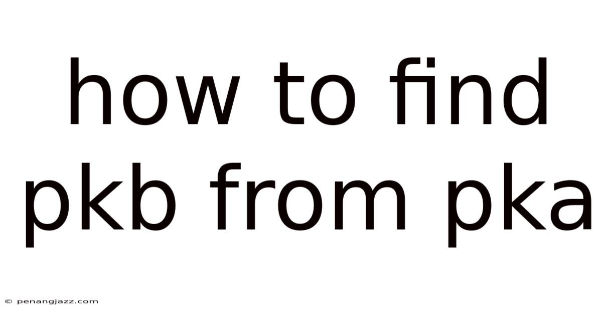 How To Find Pkb From Pka