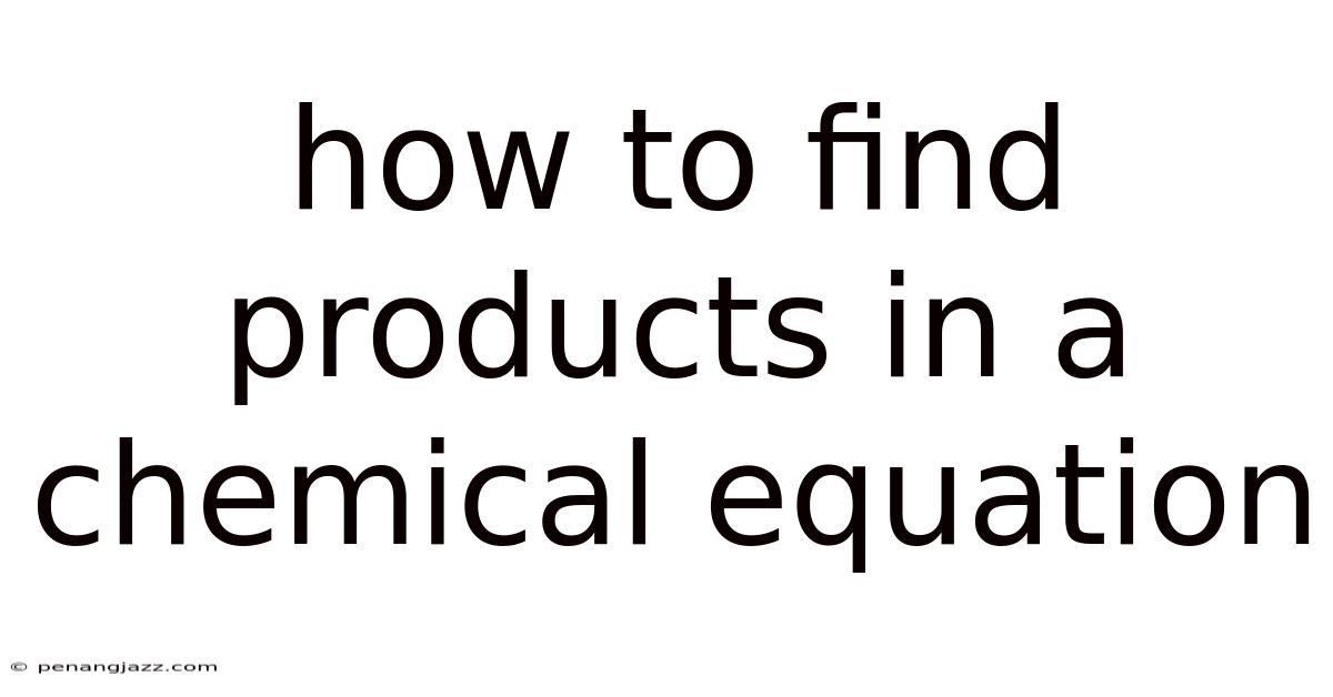 How To Find Products In A Chemical Equation