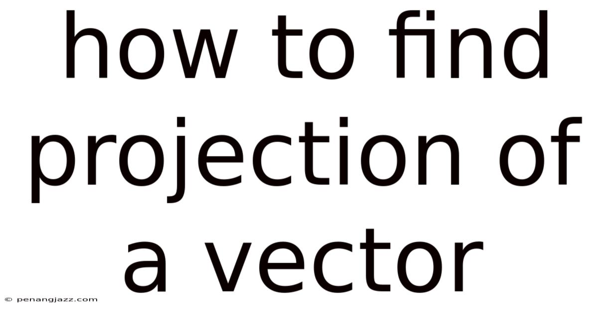 How To Find Projection Of A Vector
