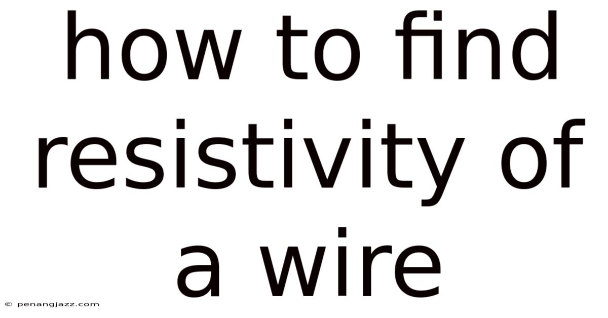 How To Find Resistivity Of A Wire
