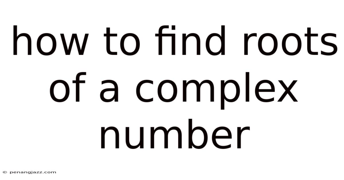 How To Find Roots Of A Complex Number