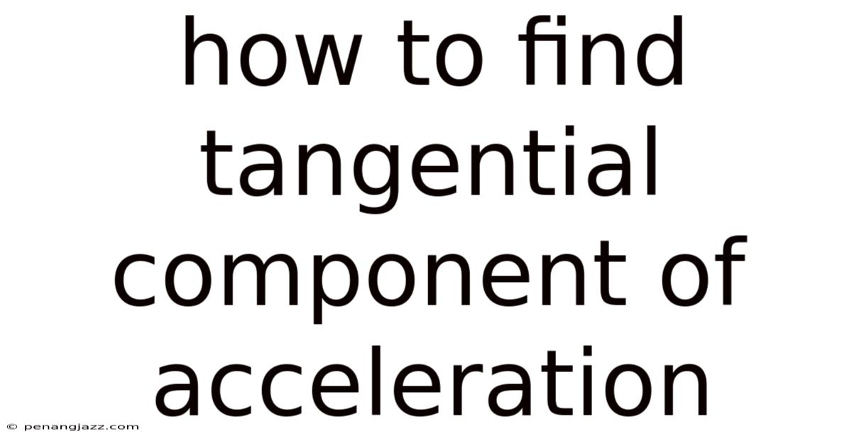 How To Find Tangential Component Of Acceleration