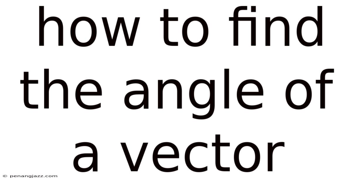 How To Find The Angle Of A Vector
