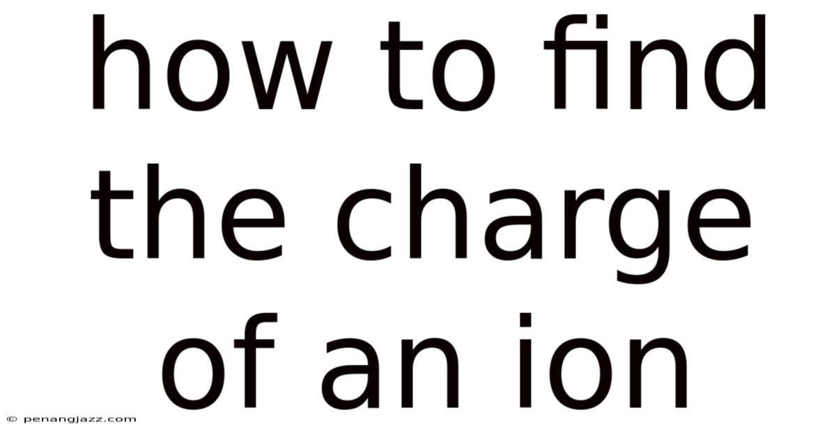 How To Find The Charge Of An Ion