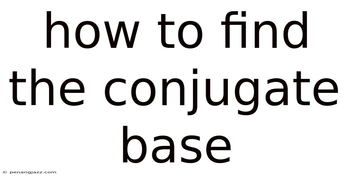 How To Find The Conjugate Base